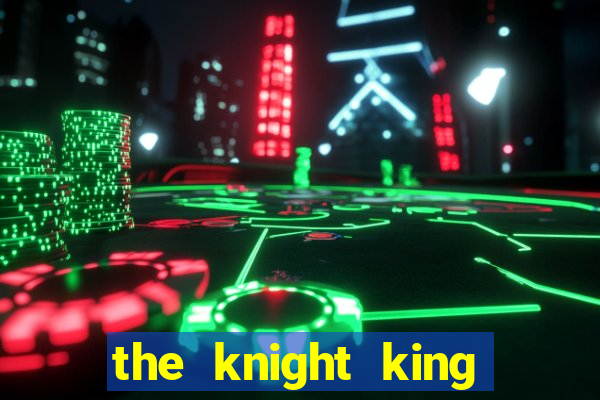 the knight king who returned with a god ptbr