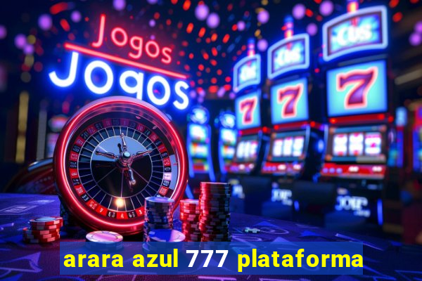 arara azul 777 plataforma