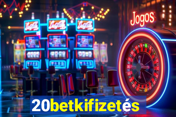 20betkifizetés