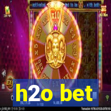 h2o bet