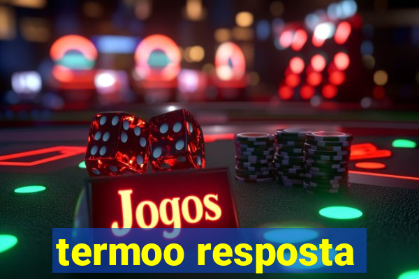 termoo resposta