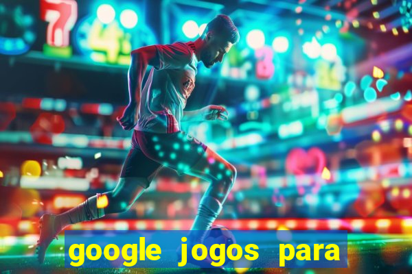 google jogos para ganhar dinheiro