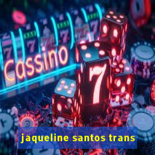 jaqueline santos trans