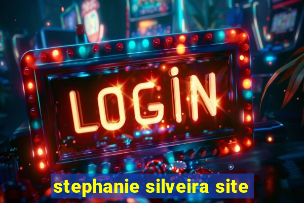 stephanie silveira site