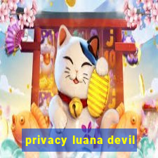 privacy luana devil