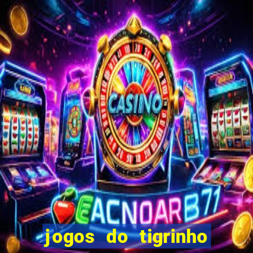 jogos do tigrinho que da bonus no cadastro