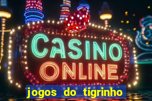 jogos do tigrinho que da bonus no cadastro