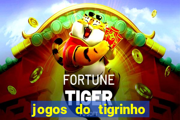 jogos do tigrinho que da bonus no cadastro