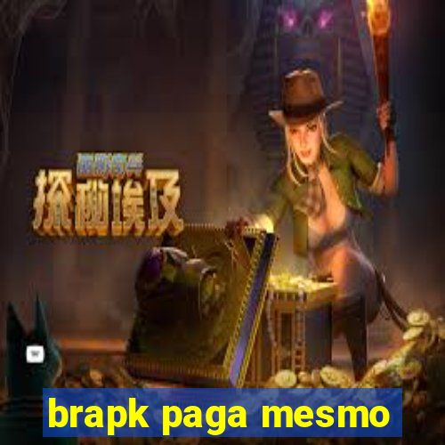 brapk paga mesmo