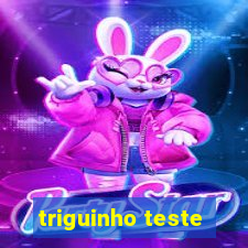 triguinho teste