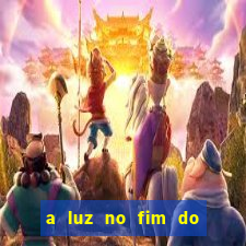 a luz no fim do mundo filme completo dublado