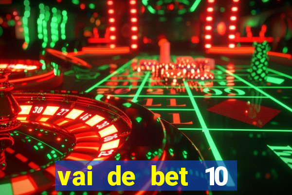 vai de bet 10 reais no cadastro