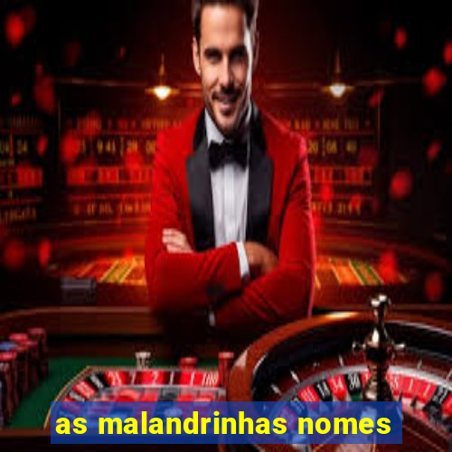 as malandrinhas nomes