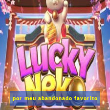 por meu abandonado favorito