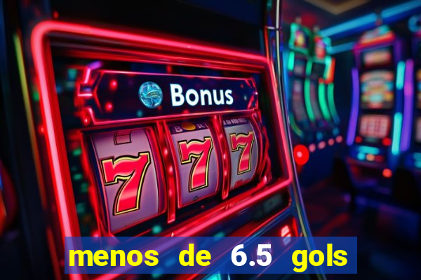 menos de 6.5 gols o que significa