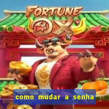 como mudar a senha de saque do jogo do tigre