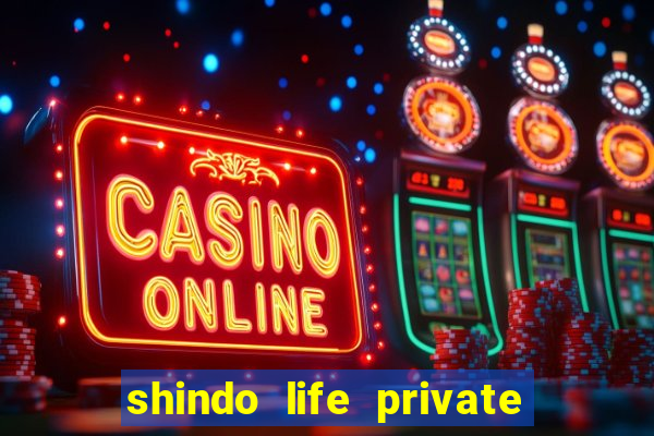 shindo life private server codes