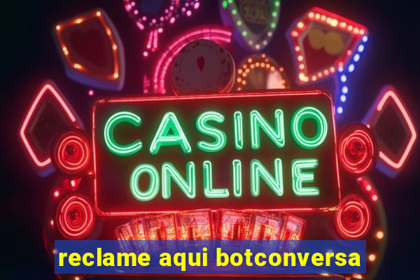 reclame aqui botconversa