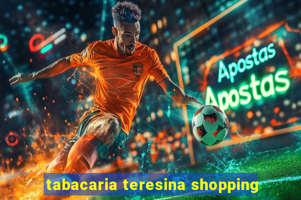 tabacaria teresina shopping