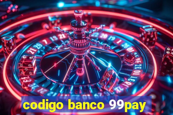 codigo banco 99pay