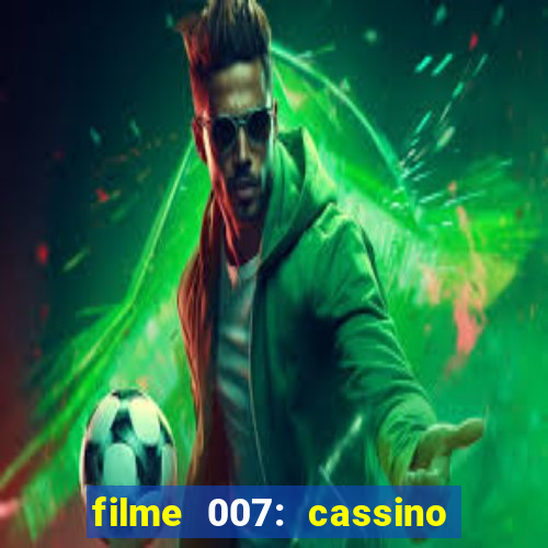 filme 007: cassino royale completo dublado