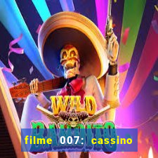 filme 007: cassino royale completo dublado