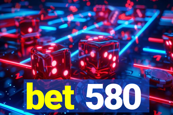 bet 580