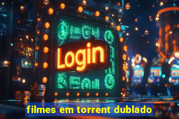 filmes em torrent dublado