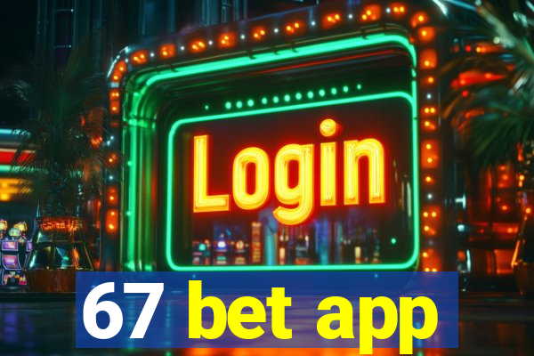 67 bet app