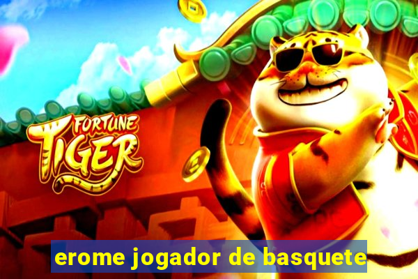 erome jogador de basquete