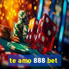 te amo 888 bet