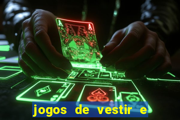 jogos de vestir e maquiar e arrumar o cabelo