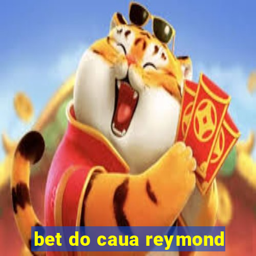 bet do caua reymond