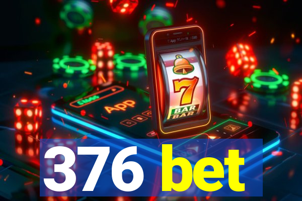 376 bet