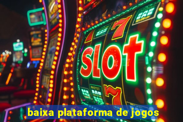 baixa plataforma de jogos