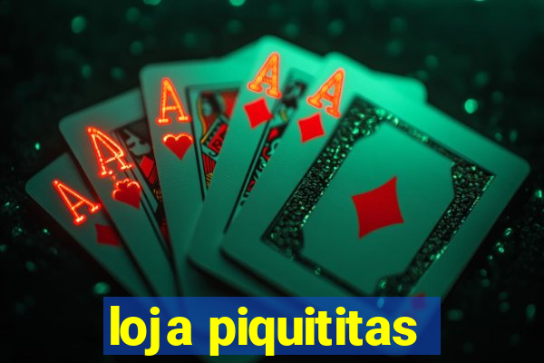 loja piquititas