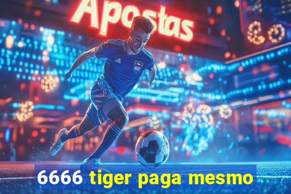 6666 tiger paga mesmo