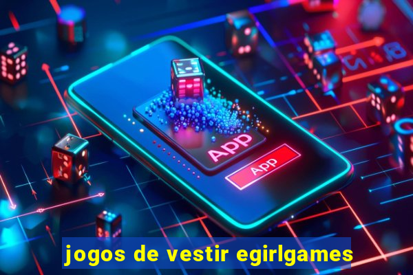 jogos de vestir egirlgames