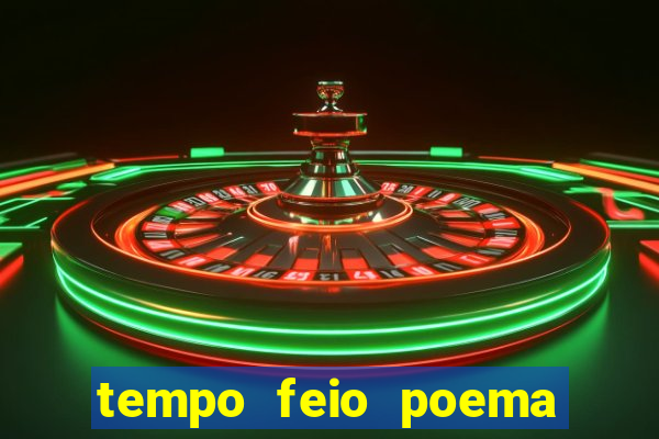 tempo feio poema tempo poesia fernando pessoa