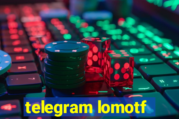 telegram lomotf