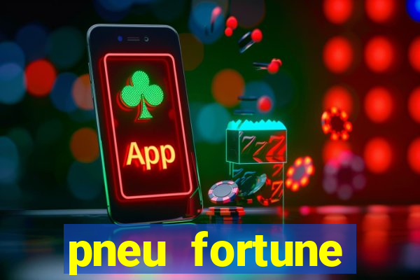 pneu fortune reclame aqui