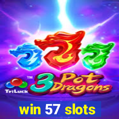 win 57 slots