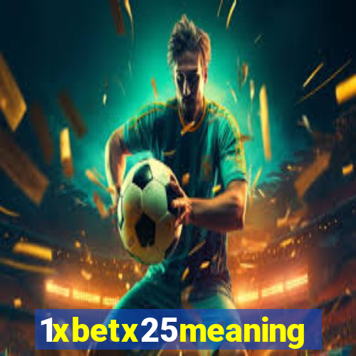 1xbetx25meaning