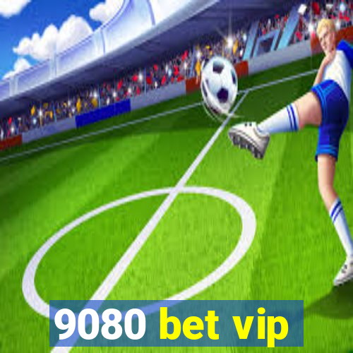 9080 bet vip