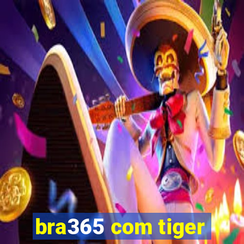 bra365 com tiger