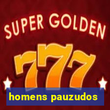 homens pauzudos