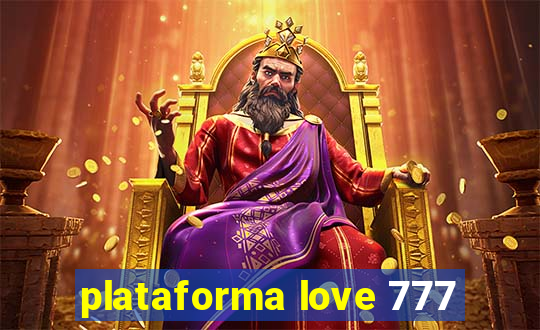 plataforma love 777