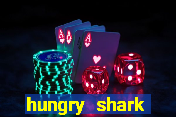 hungry shark evolution dinheiro infinito 2024