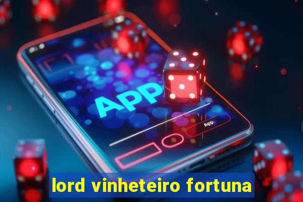 lord vinheteiro fortuna