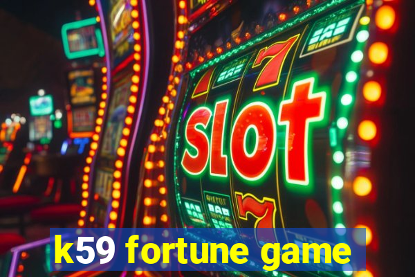 k59 fortune game